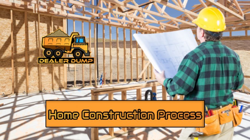 Understanding The Process of Home Construction