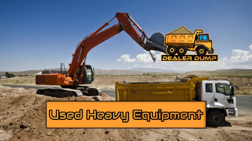 Understanding the Market: Used Heavy Equipment Buying Guide