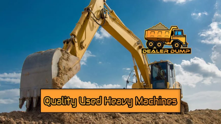 How to Ensure You're Choosing Quality Used Heavy Machines