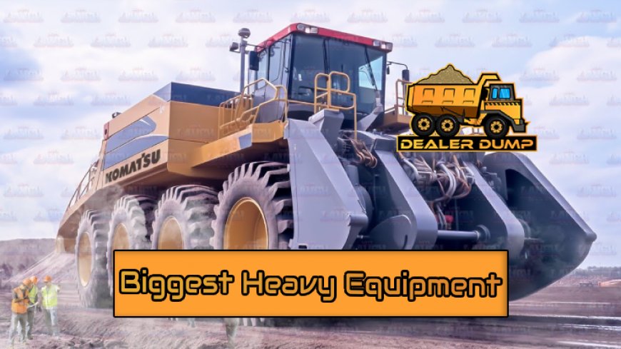 Top 10 Biggest Heavy Equipment Marvels