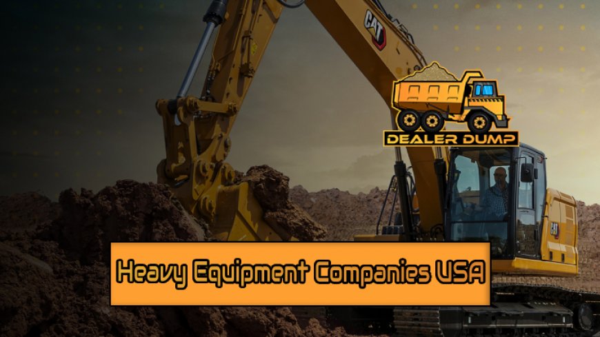 Top 10 Heavy Equipment Companies in USA