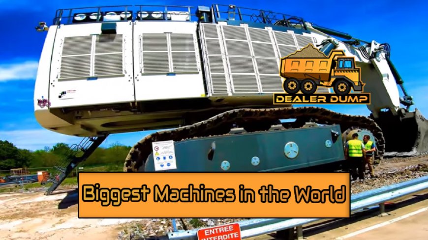 Top 10 Biggest Machines in the World Unveiled