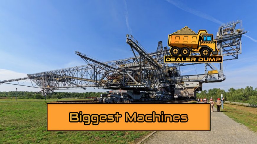 Top 10 Biggest Machines Ever Created